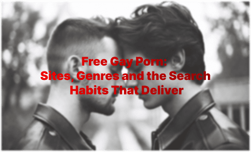 Porno Gay Gratis: Siti, Generi e le Ricerche Giuste
